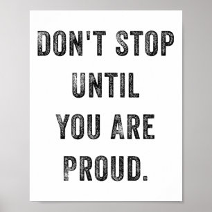 Don't Stop Until You Are Proud Insrational Motivat Poster