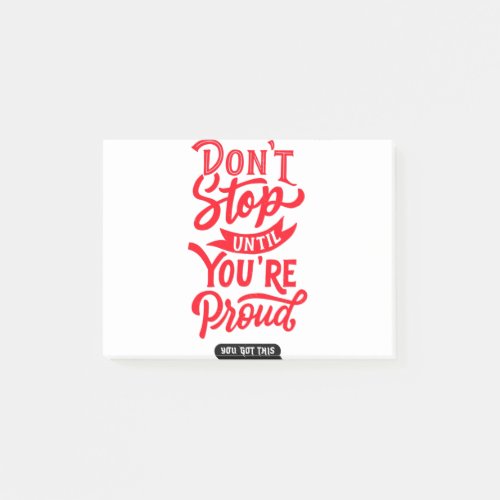 Dont Stop Until You Are Proud _ You Got This Post_it Notes