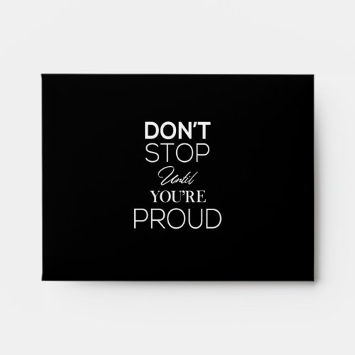 dont stop until youre proud envelope