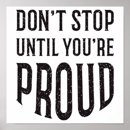Dont Stop Until Youre Proud Inspirational Quote Poster