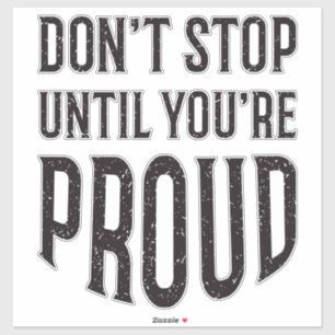 Don't Stop Until You're Proud Inspirational Quote Sticker