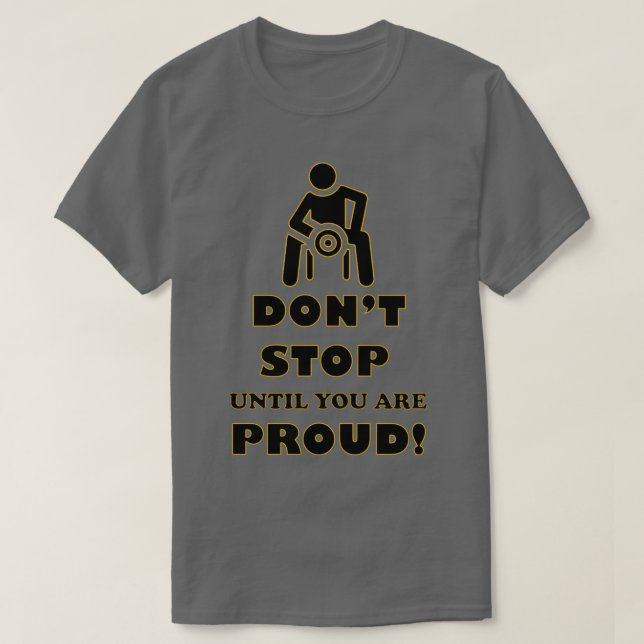 Dont stop until youre proud Motivational gym T-Shirt (Design Front)