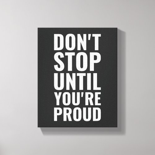 Dont stop until youre proud Motivational Quote  Canvas Print