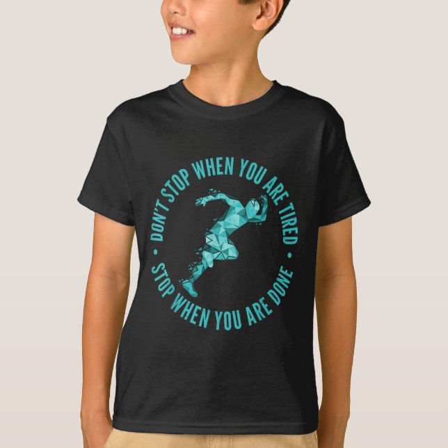 Dont Stop When You Are Tired Stop When You Are Don T-Shirt (Front)