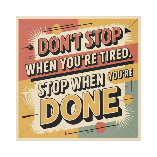 Don't Stop When You're Tired Metal Print (Front)