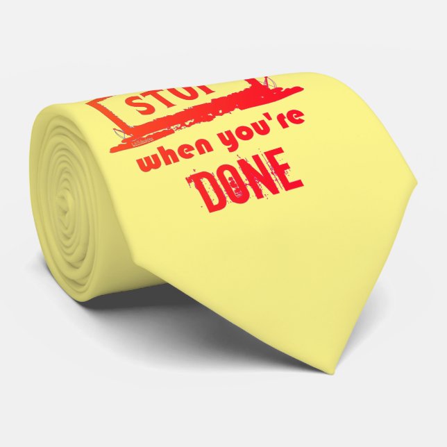 DON'T STOP WHEN YOU'RE TIRED STOP WHEN YOU'RE DONE NECK TIE (Rolled)