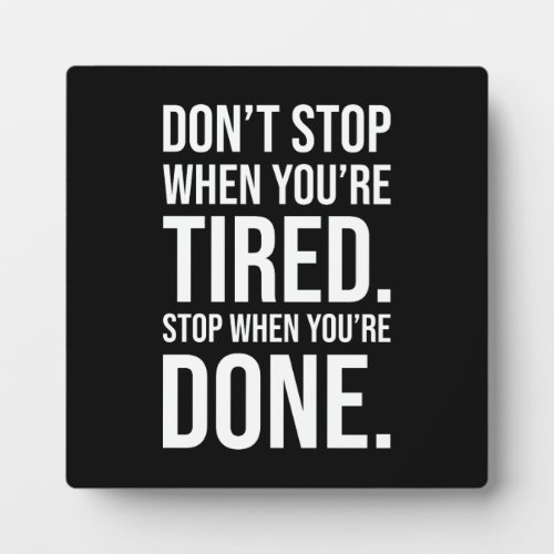 Dont Stop When Youre Tired Stop When Youre Done Plaque