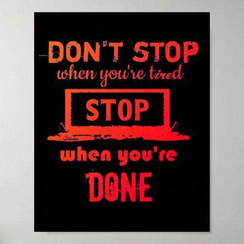 DONT STOP WHEN YOURE TIRED STOP WHEN YOURE DONE POSTER