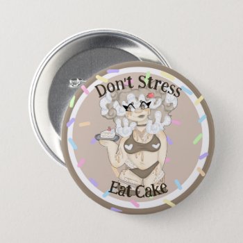 "don't Stress Eat Cake" Cake Girl Button by colourfuldesigns at Zazzle