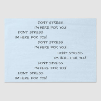 DON'T STRESS I'M HERE FOR YOU! TISSUE PAPER