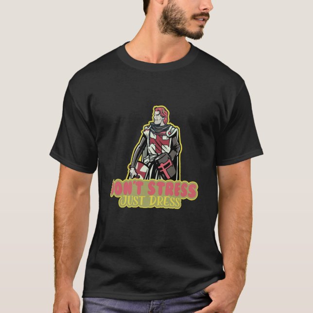 Dont Stress Just Dress Medieval Renaissance Festiv T-Shirt (Front)