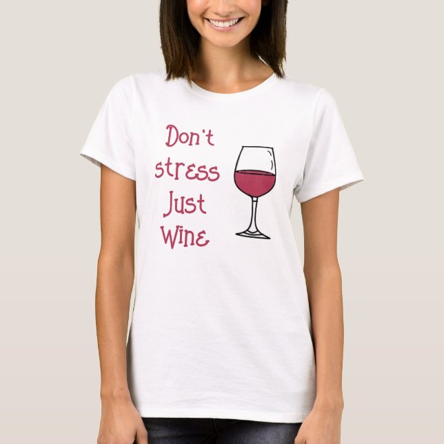 Don't Stress, Just Wine T-Shirt (Front)