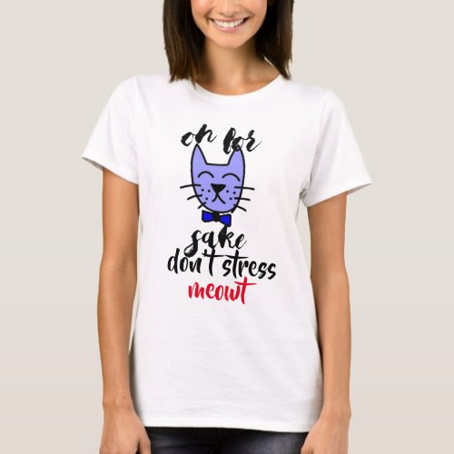 dont stress me out crazy cat mama cat shirt