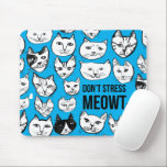 Don't Stress MEOWT Cat Head Pattern Blue Mouse Pad<br><div class="desc">Check out this awesome funny cat pattern ! Customize it by adding your own text. Check my shop for more colors and patterns! If you buy it,  thank you! Be sure to share a pic on Instagram of it in action and tag me @shoshannahscribbles :)</div>
