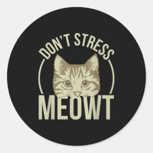 Don't Stress Meowt  Classic Round Sticker