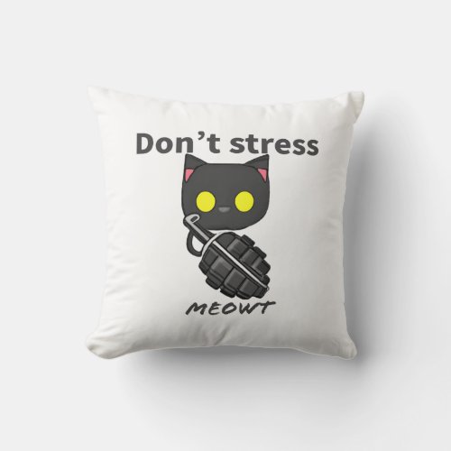 Dont stress Meowt _ kitty grenade Throw Pillow