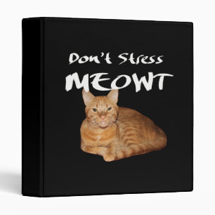 Don't Stress Meowt - Orange Cat Stress Me Out 3 Ring Binder