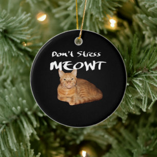 Don't Stress Meowt - Orange Cat Stress Me Out Ceramic Ornament