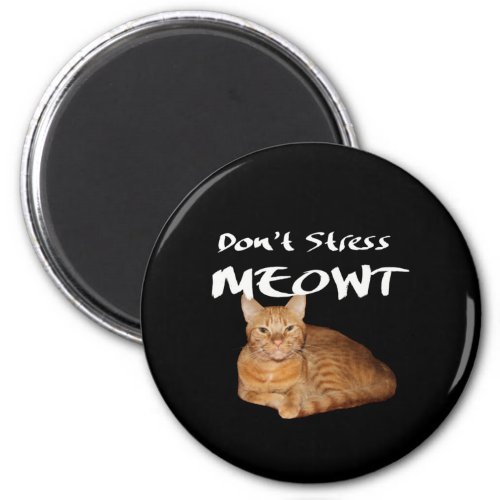Dont Stress Meowt _ Orange Cat Stress Me Out Magnet