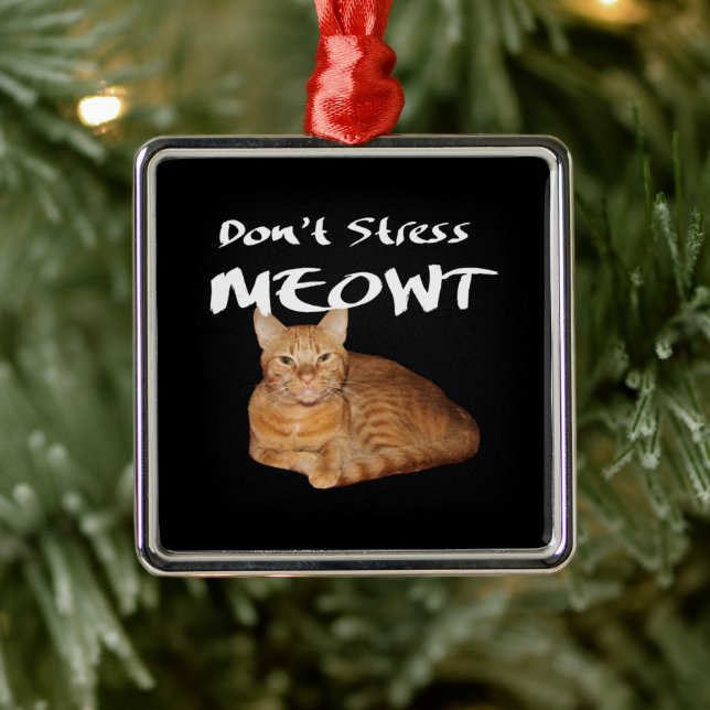 Don't Stress Meowt - Orange Cat Stress Me Out Metal Ornament (Tree)