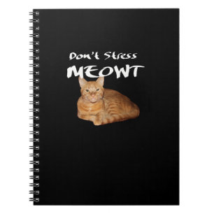 Don't Stress Meowt - Orange Cat Stress Me Out Notebook