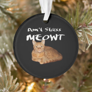 Don't Stress Meowt - Orange Cat Stress Me Out Ornament