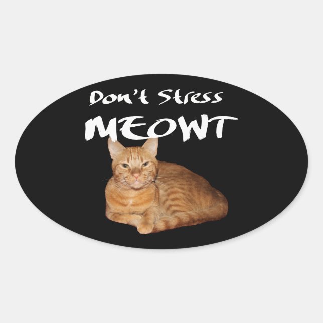 Don't Stress Meowt - Orange Cat Stress Me Out Oval Sticker (Front)
