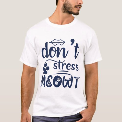 Dont Stress Meowt T_shirt 
