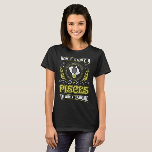 Dont Study A Pisces You Wont Graduate Zodiac Shirt