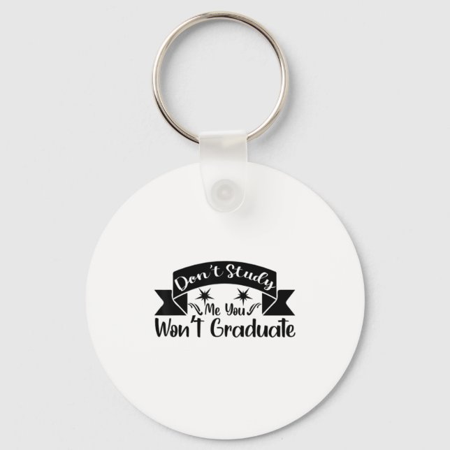 Don't Study Me You Won't Graduate Quote Gift For G Keychain (Front)