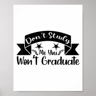 Don't Study Me You Won't Graduate Quote Gift For G Poster