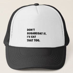 Don't Sugarcoat It. Trucker Hat