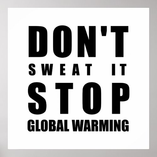 Dont sweat it stop Global Warming Poster