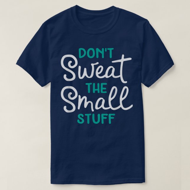 Don't Sweat The Small Stuff Gift  T-Shirt (Design Front)