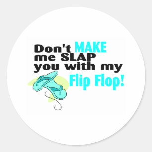 Don't t Make Me Slap You With My Flip Flop Classic Round Sticker