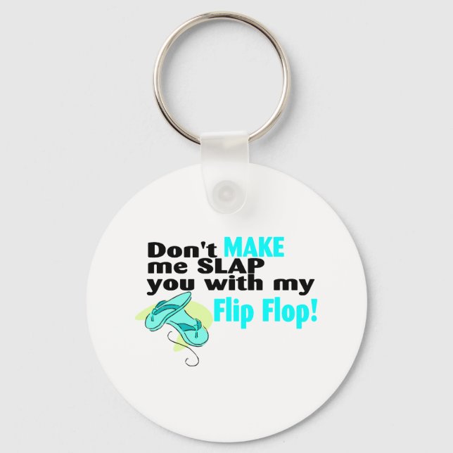 Don't t Make Me Slap You With My Flip Flop Keychain (Front)