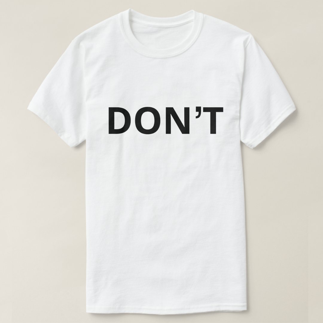 Don't T-Shirt | Zazzle