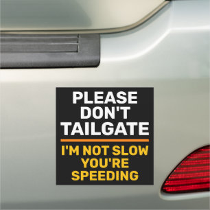 Don't Tailgate I'm Not Slow You're Speeding Car Magnet