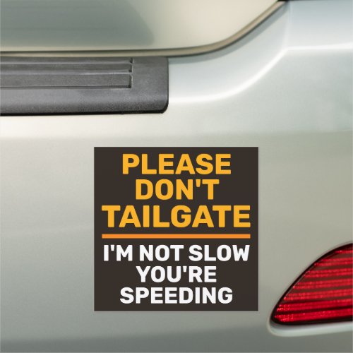 Dont Tailgate Im Not Slow Youre Speeding Orange Car Magnet