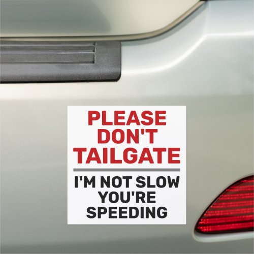 Dont Tailgate Im Not Slow Youre Speeding Red Car Magnet