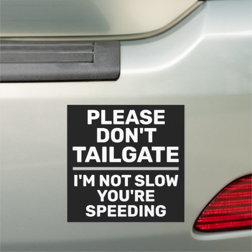 Dont Tailgate Im Not Slow Youre Speeding White Car Magnet