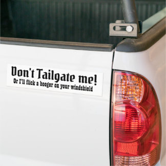 Don't Tailgate Me Bumper Sticker