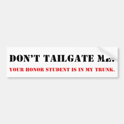 Dont Tailgate Me Honor Student in Trunk Bumper Sticker