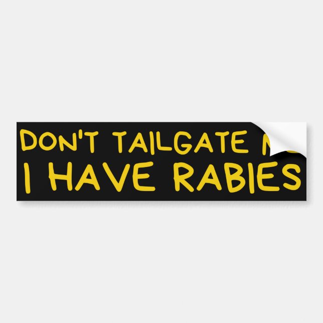 Don't Tailgate Me I Have Rabies Bumper Sticker (Front)