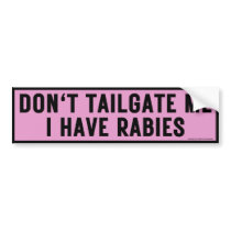 Don't Tailgate Me I Have Rabies, Funny Bumper Sticker