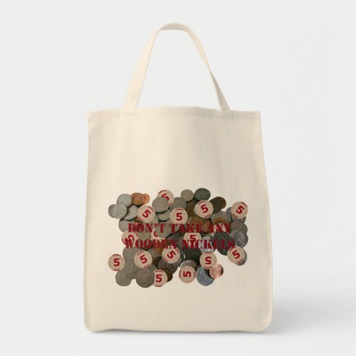 Dont Take Any Wooden Nickels Tote Bag