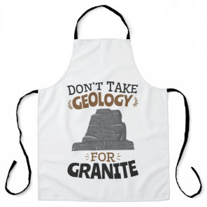 Don't Take Geology for Granite Funny Geologist Apron