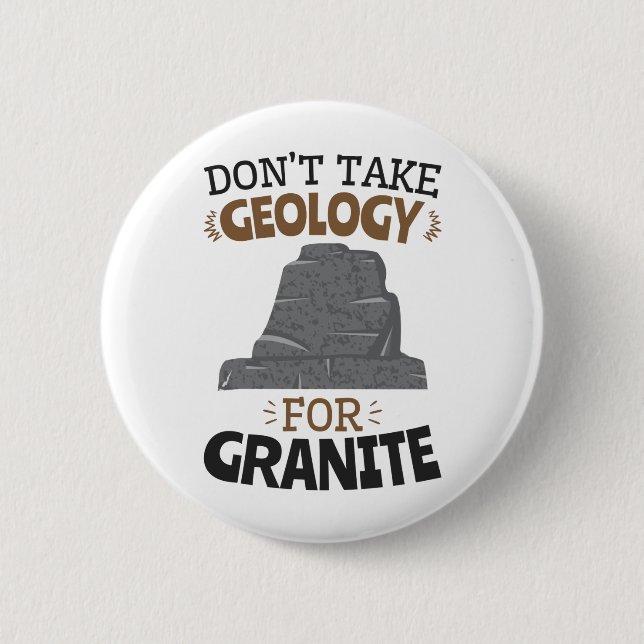 Don't Take Geology for Granite Funny Geologist Button (Front)