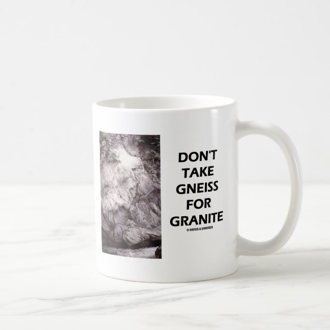 Don't Take Gneiss For Granite (Geology Humor) Coffee Mug (Right)