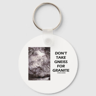 Don't Take Gneiss For Granite (Geology Humor) Keychain